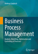 Business Process Management Analysis Modelling Optimisation And Controlling Of Processes Andreas Gadatsch