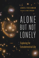Alone But Not Lonely Exploring For Extraterrestrial Life Louis Friedman