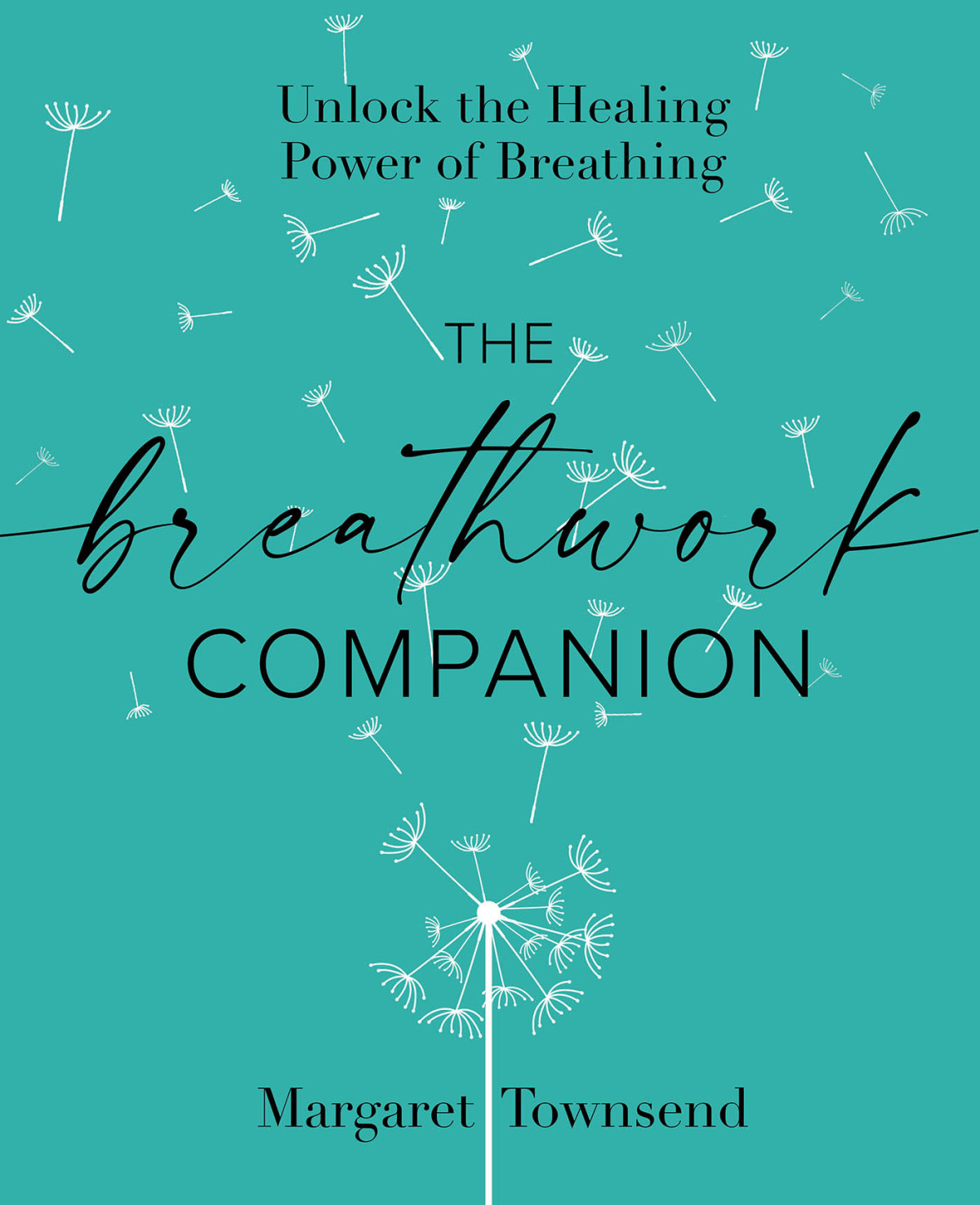 The Breathwork Companion Unlock The Healing Power Of Breathing Margaret Townsend