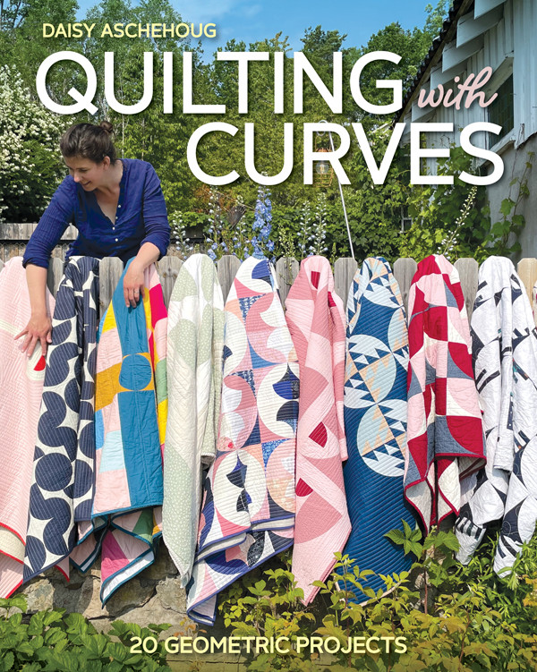 Quilting With Curves Daisy Aschehoug