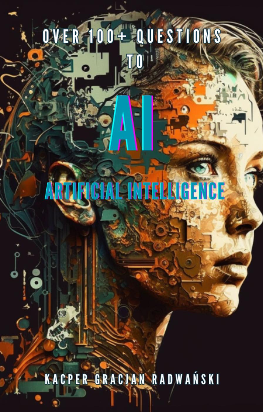 Over 100 Questions To Ai Artificial Intelligence Kacper Radwaski