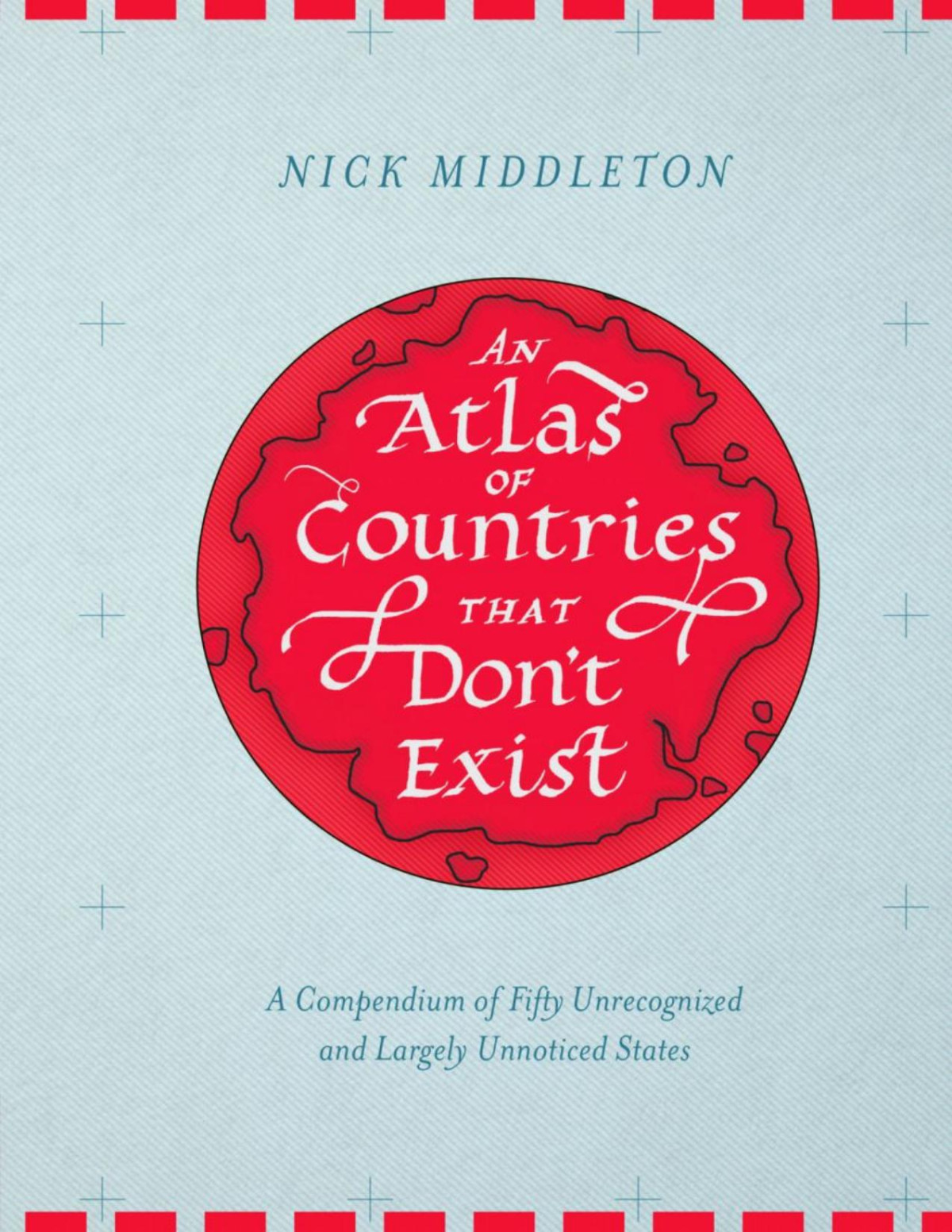 An Atlas Of Countries That Dont Exist Nick Middleton