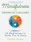 Mindfulness For Surviving Lifes Challenges 50 Meditations To Guide You To Peace Courtney Sunday