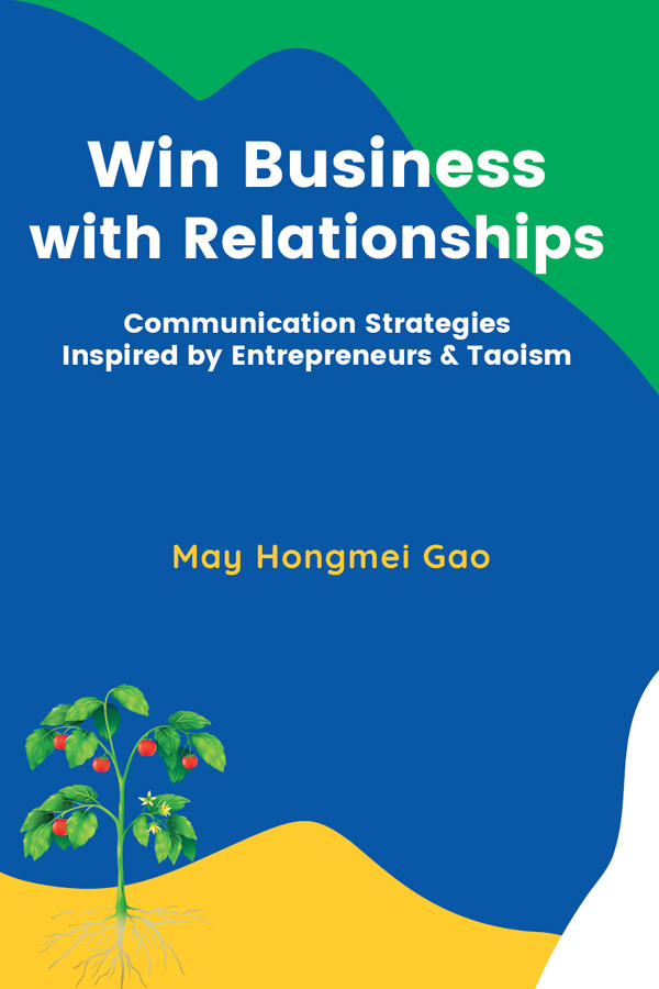 Win Business With Relationships Communication Strategies Inspired By Entrepreneurs Taoism May Gao
