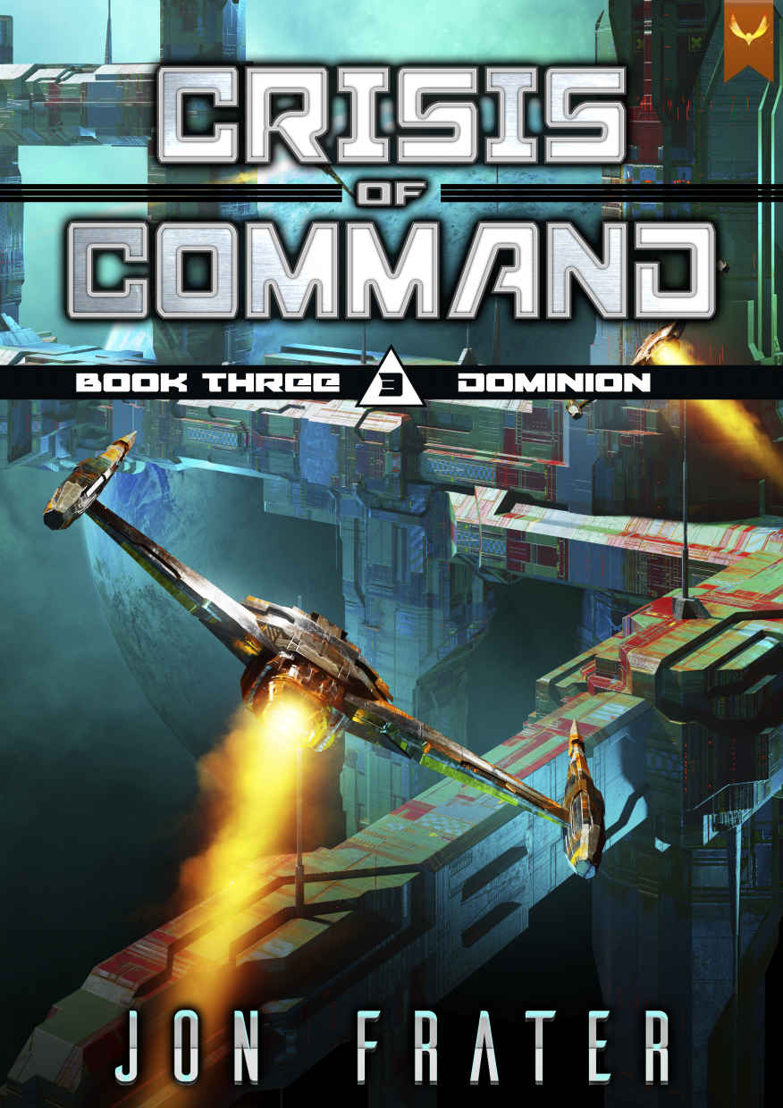 Dominion A Military Scifi Series Crisis Of Command Book 3 Jon Frater