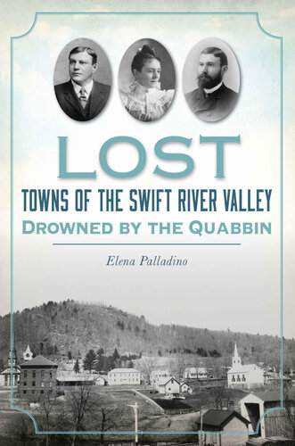 Lost Towns Of The Swift River Valley Drowned By The Quabbin Elena Palladino