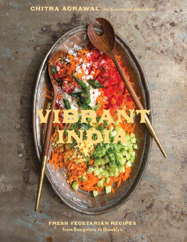 Vibrant India Fresh Vegetarian Recipes From Bangalore To Brooklyn Chitra Agrawal