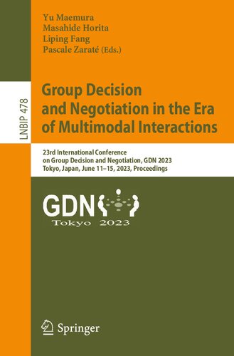 Group Decision And Negotiation In The Era Of Multimodal Interactions 23rd International Conference On Group Decision And Negotiation Gdn 2023 Tokyo Japan June 1115 2023 Proceedings Yu Maemura