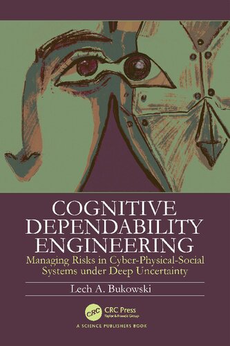Cognitive Dependability Engineering Managing Risks In Cyberphysicalsocial Systems Under Deep Uncertainty Lech Bukowski