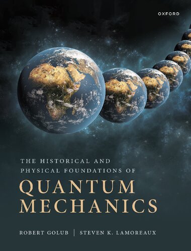 The Historical And Physical Foundations Of Quantum Mechanics Robert Golub