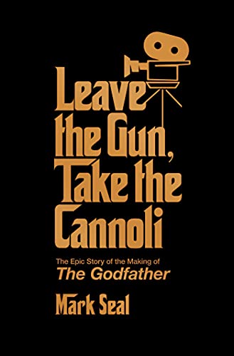 Leave The Gun Take The Cannoli The Epic Story Of The Making Of The Godfather Later Prt Mark Seal