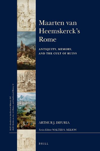 Maarten Van Heemskercks Rome Antiquity Memory And The Cult Of Ruins Arthur J Difuria