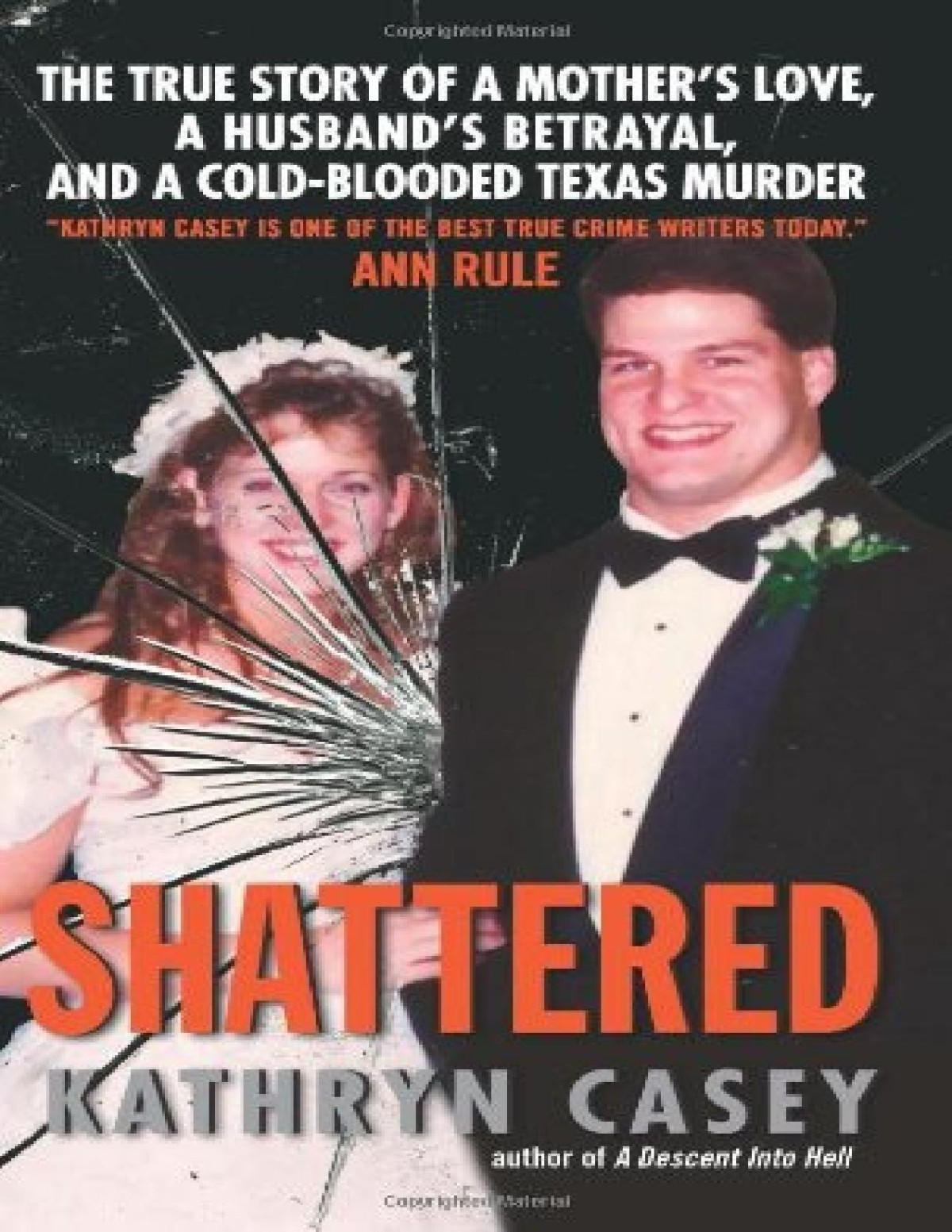 Shattered The True Story Of A Mothers Love A Husbands Betrayal And A Coldblooded Texas Murder Kathryn Casey