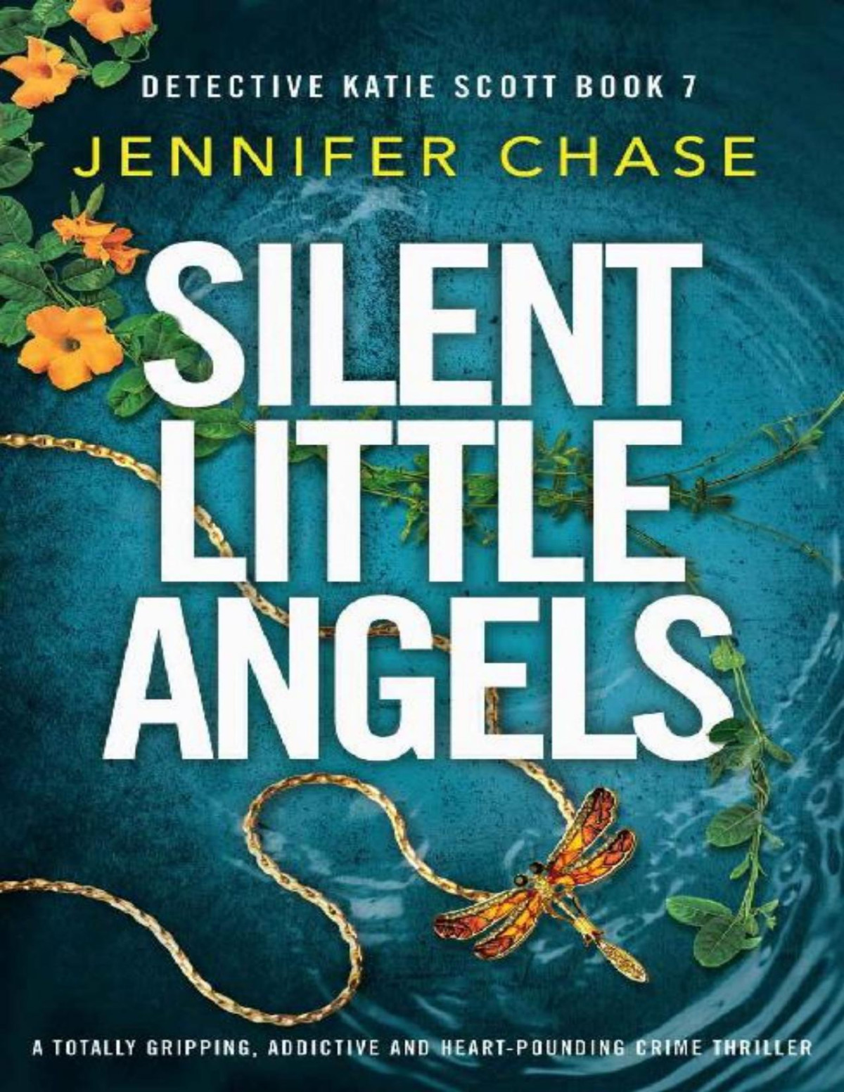Silent Little Angels A Totally Gripping Addictive And Heartpounding Crime Thriller Detective Katie Scott Book 7 Jennifer Chase