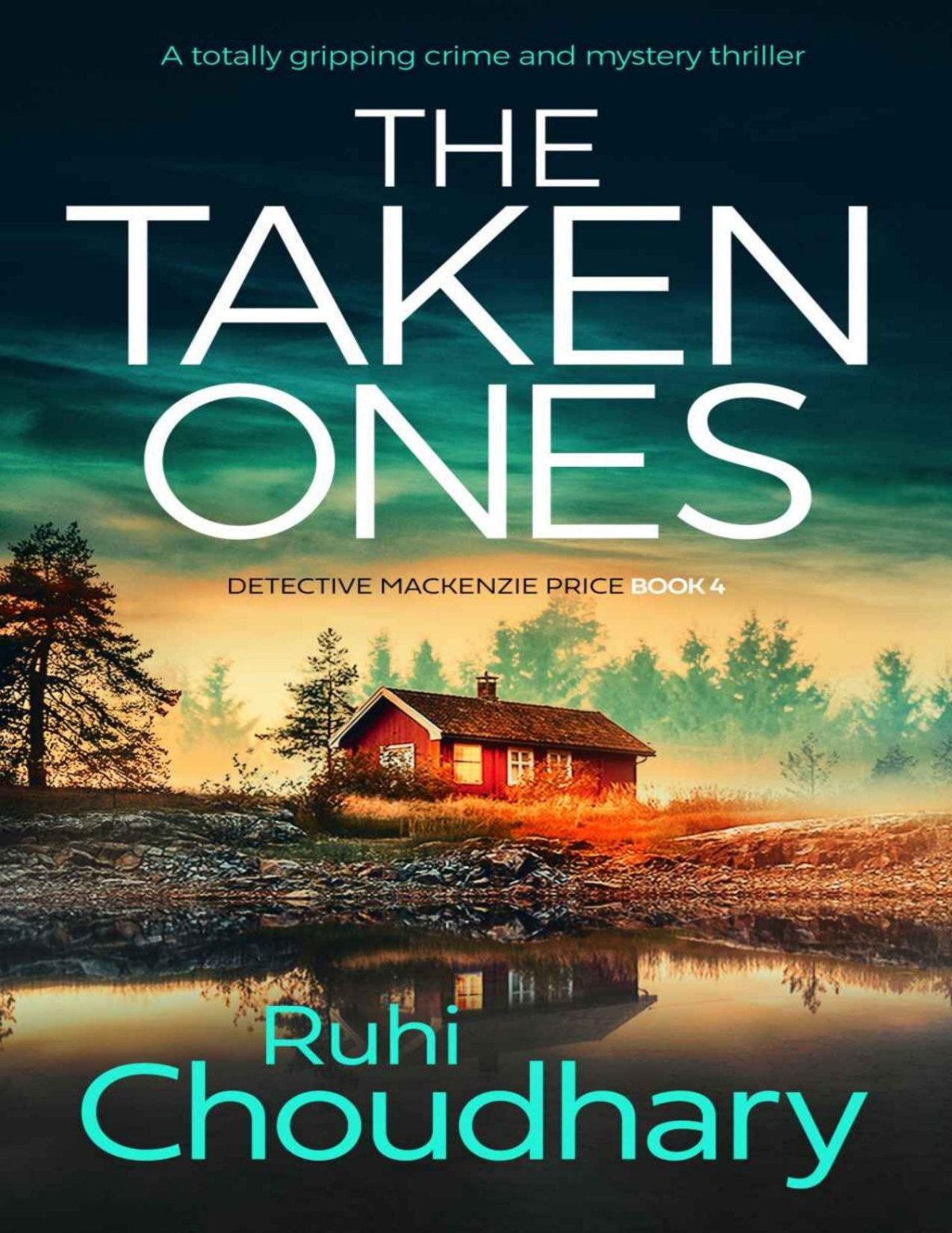 The Taken Ones A Totally Gripping Crime And Mystery Thriller Detective Mackenzie Price Book 4 Ruhi Choudhary