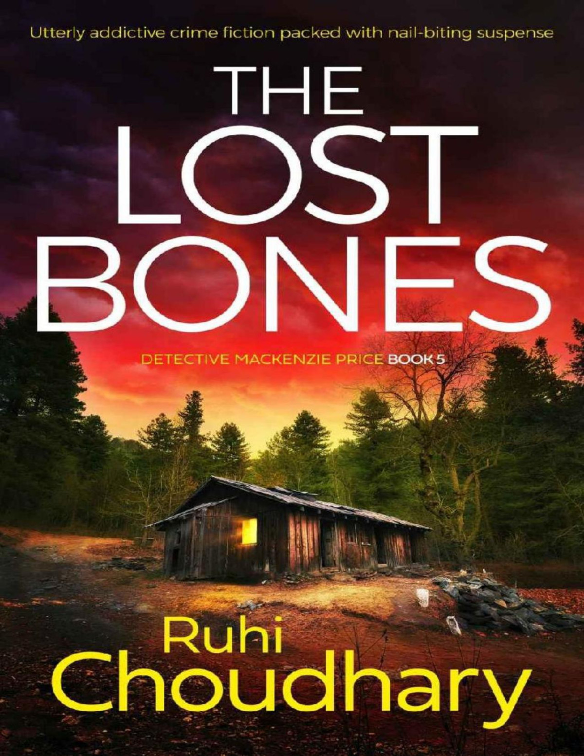 The Lost Bones Utterly Addictive Crime Fiction Packed With Nailbiting Suspense Detective Mackenzie Price Book 5 Ruhi Choudhary