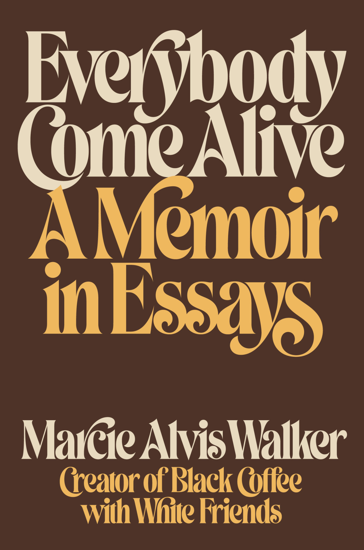 Everybody Come Alive A Memoir In Essays Marcie Alvis Walker