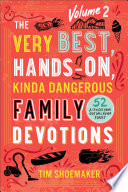 The Very Best Handson Kinda Dangerous Family Devotions Volume 2 Tim Shoemaker