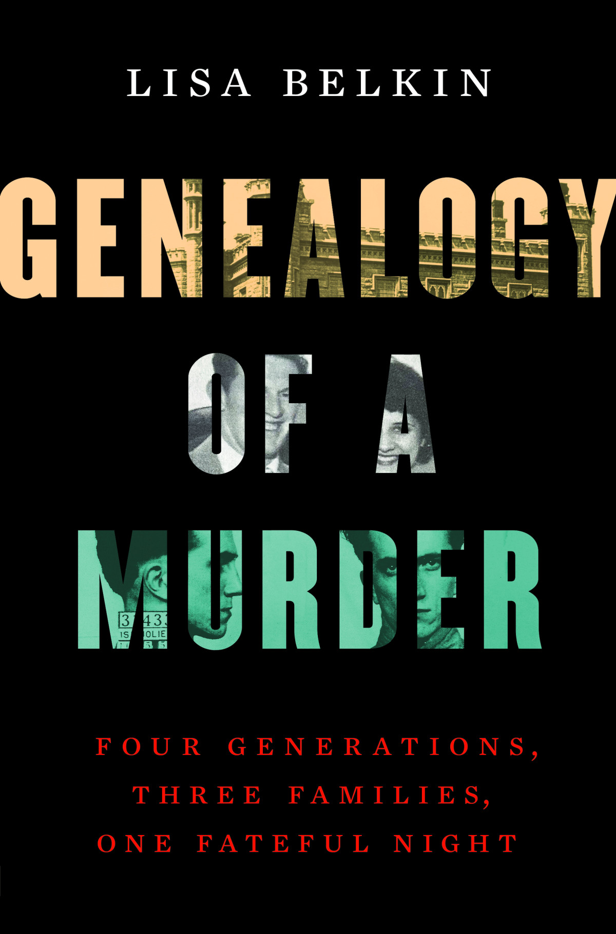 Genealogy Of A Murder Four Generations Three Families One Fateful Night Lisa Belkin