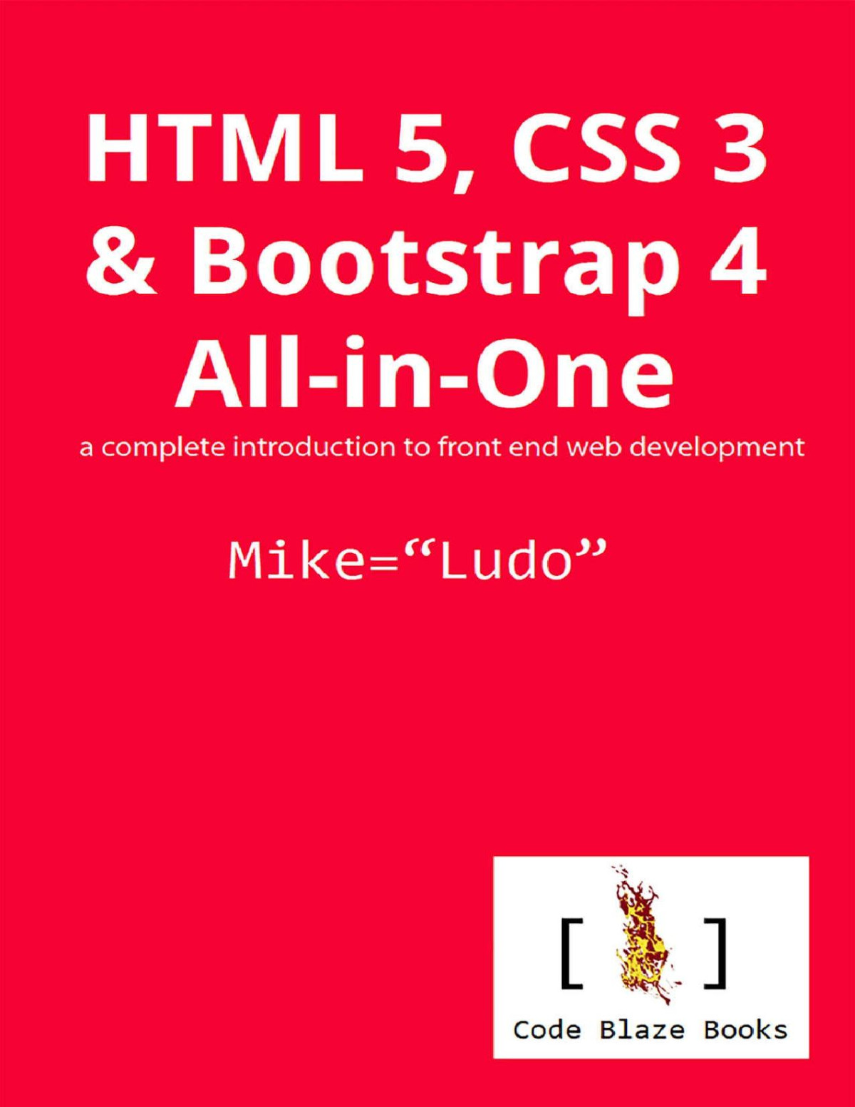 Html 5 Css 3 Bootstrap 4 Allinone A Complete Introduction To Front End Web Development Mike Ludo