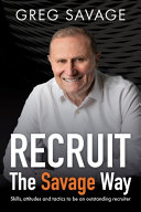 Recruit The Savage Way Skills Attitudes And Tactics To Be An Outstanding Recruiter Greg Savage