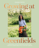 Growing At Greenfields A Seasonal Guide To Growing Eating And Creating From A Beautiful Scottish Garden Diana Yates