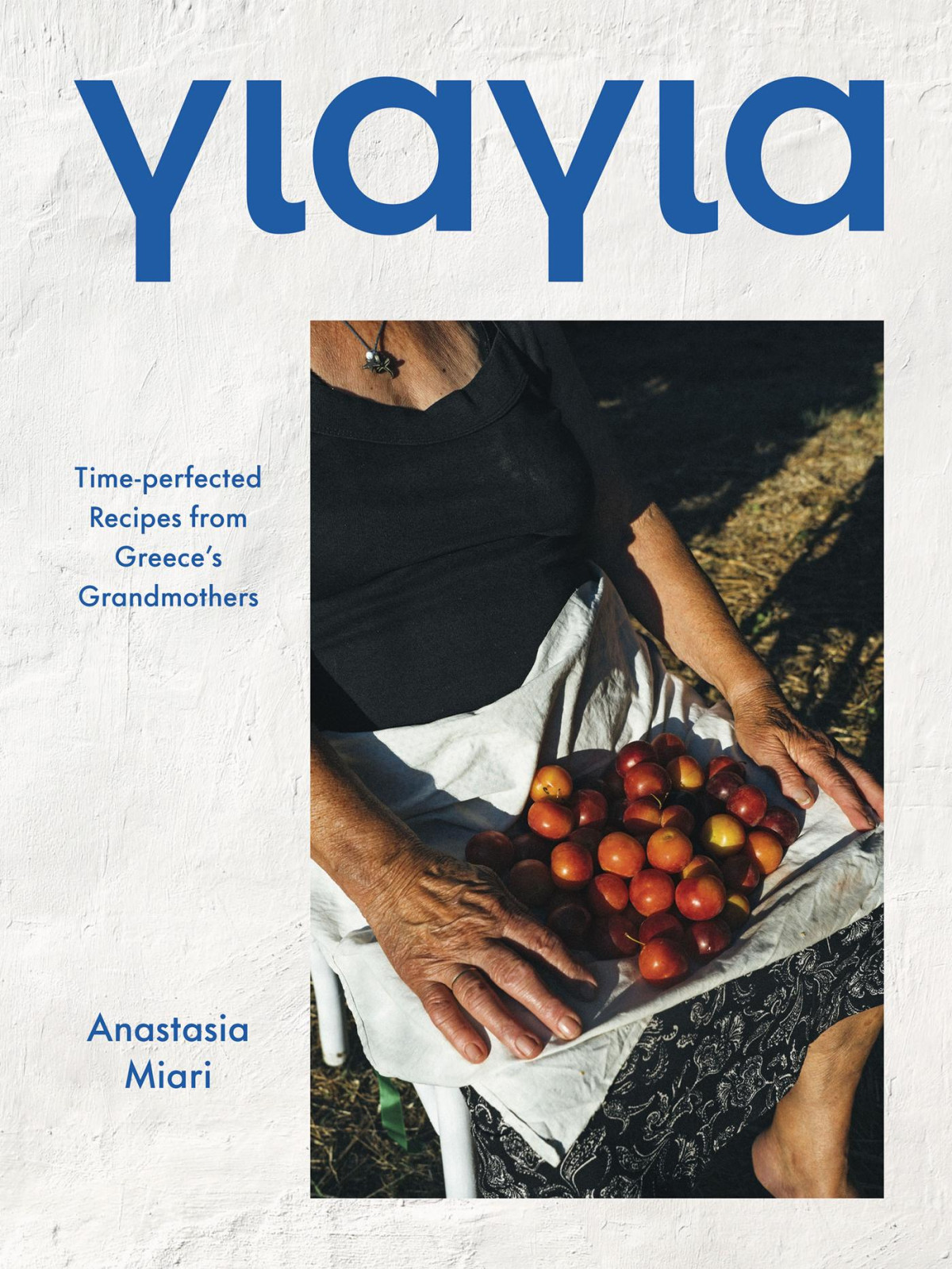Yiayia Timeperfected Recipes From Greeces Grandmothers Anastasia Miari