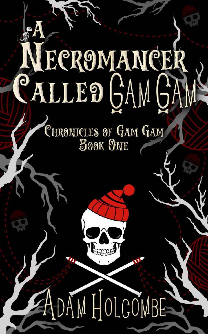 A Necromancer Called Gam Gam Chronicles Of Gam Gam Book 1 Adam Holcombe