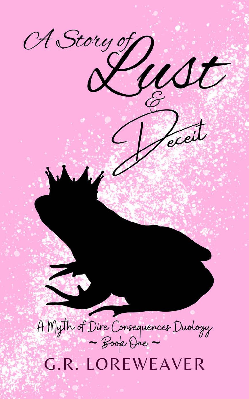 A Story Of Lust Deceit A Twisted Menage Fairytale A Myth Of Dire Consequences Duology Book 1 Gr Loreweaver