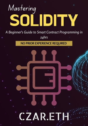Mastering Solidity A Beginners Guide To Smart Contract Programming In 24hrs Czareth
