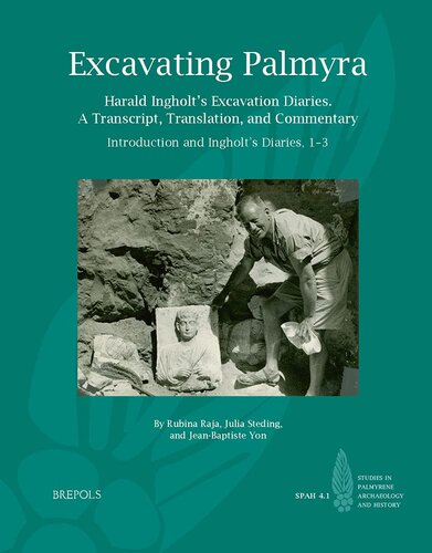 Excavating Palmyra Harald Ingholts Excavation Diaries A Transcript Translation And Commentary Jeanbaptiste Yon Editor
