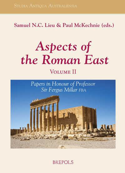 Aspects Of The Roman East Volume Ii Papers In Honour Of Professor Fergus Millar Samuel Nc Lieu Editor