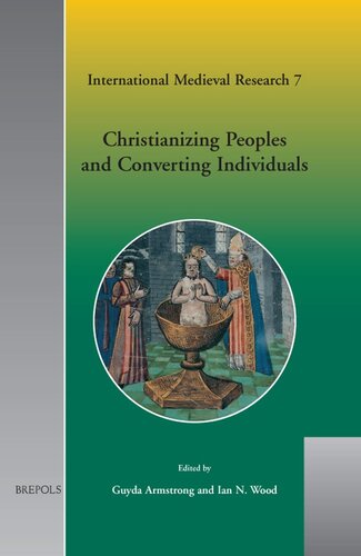 Christianizing Peoples And Converting Individuals Guyda Armstrong Editor