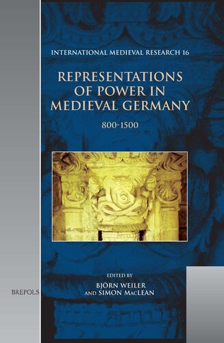 Representations Of Power In Medieval Germany 8001500 Bjrn K U Weiler