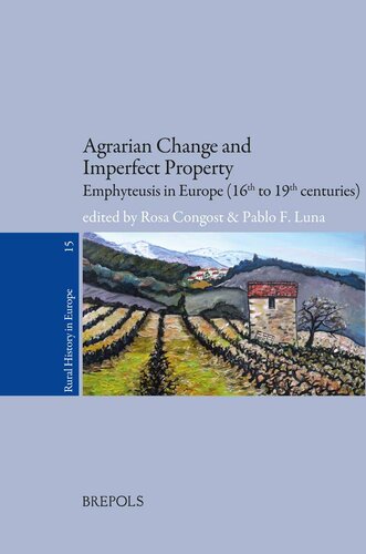 Agrarian Change And Imperfect Property Emphyteusis In Europe 16th To 19th Centuries Rural History In Europe Rural History In Europe 15 Pablo Luna Editor