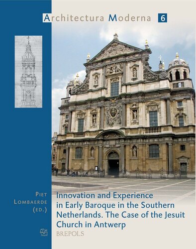 Innovation And Experience In Early Baroque In The Southern Netherlands The Case Of The Jesuit Church In Antwerp P Lombaerde Editor