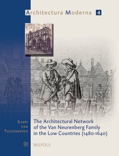 The Architectural Network Of The Van Neurenberg Family In The Low Countries 14801640 Gabri Van Tussenbroek