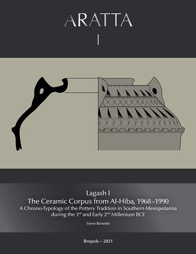 Lagash I The Ceramic Corpus From Alhiba 19681990 A Chronotypology Of The Pottery Tradition In Southern Mesopotamia During The 3rd And Early 2nd Millenium Bce Steve Renette