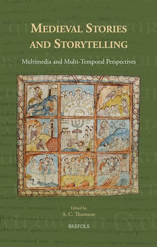Medieval Stories And Storytelling Multimedia And Multitemporal Perspectives Medieval Narratives In Transmission S C Thomson