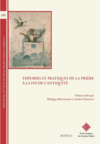 Thories Et Pratiques De La Prire La Fin De Lantiquit Bilingual Unknown