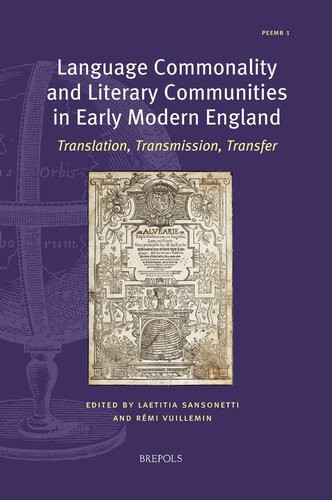 Language Commonality And Literary Communities In Early Modern England Translation Transmission Transfer Polyglot Encounters In Early Modern Britain 1 Laetitia Sansonetti Editor