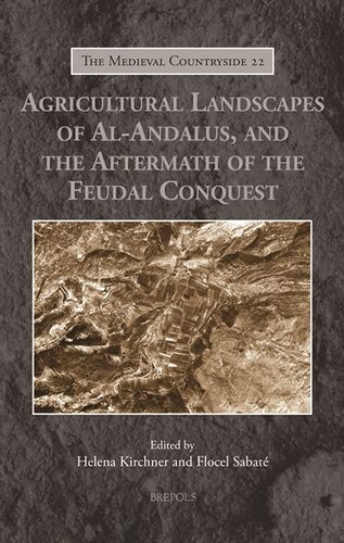Agricultural Landscapes Of Alandalus And The Aftermath Of The Feudal Conquest The Medieval Countryside 22 Helena Kirchner Editor