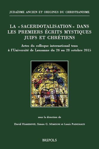 La Sacerdotalisation Dans Les Premiers Crits Mystiques Juifs Et Chrtiens Actes Du Colloque International Tenu Luniversit De Lausanne Du 26 Au 28 Octobre 2015 Unknown