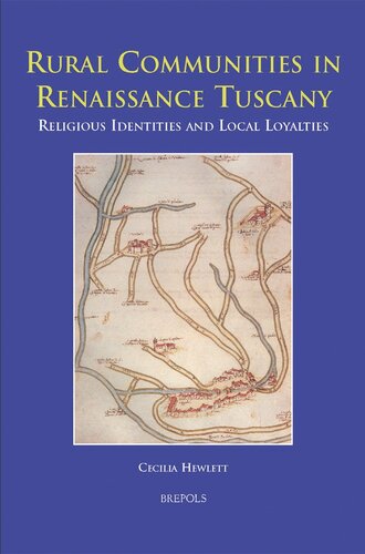 Rural Communities In Renaissance Tuscany Religious Identities And Local Loyalties Cecilia Hewlett