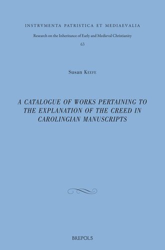 A Catalogue Of Works Pertaining To The Explanation Of The Creed In Carolingian Manuscripts Susan Keefe