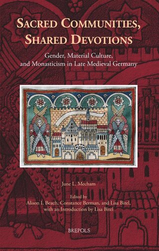Sacred Communities Shared Devotions Gender Material Culture And Monasticism In Late Medieval Germany Medieval Women Texts And Contexts Medieval Women Texts And Contexts 29 Multilingual J Mecham