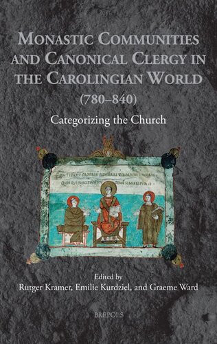 Monastic Communities And Canonical Clergy In The Carolingian World 780840 Categorizing The Church Medieval Monastic Studies 8 Graeme Ward Editor