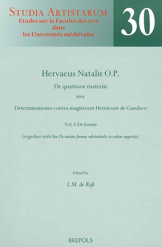 Hervaeus Natalis Op De Quattuor Materiis Sive Determinationes Contra Magistrum Henricum De Gandavo Vol I De Formis Together With His De Unitate Formae Substantialis In Eodem Supposito A Critical Edition From Selected Manuscripts Lm De Rijk