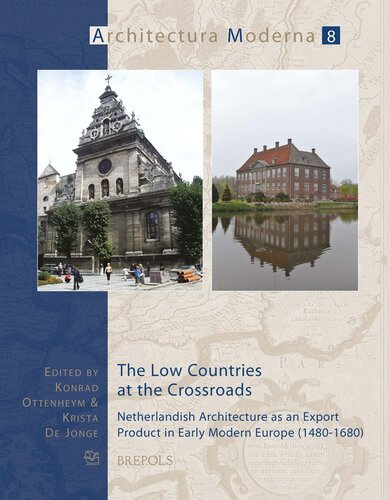 The Low Countries At The Crossroads Netherlandish Architecture As An Export Product In Early Modern Europe 14801680 Konrad A Ottenheym