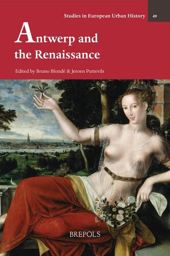 Antwerp In The Renaissance Studies In European Urban History 11001800 Studies In European Urban History 11001800 49 Jeroen Puttevils Editor